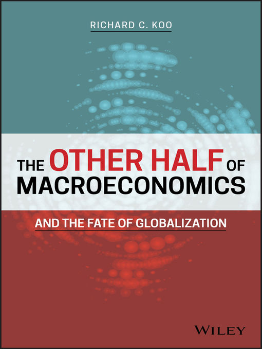 Title details for The Other Half of Macroeconomics and the Fate of Globalization by Richard C. Koo - Available